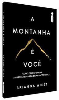 A Montanha é Você: Domine a Autossabotagem e Alcance seu Potencial Máximo - imagem 4