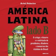 América Latina Lado B: O Cringe, o Bizarro e o Esdrúxulo dos Vizinhos do Brasil - imagem 2