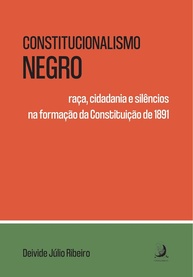 Constitucionalismo Negro: Desvendando Raça, Cidadania e Silêncios na Constituição de 1891 - imagem 1