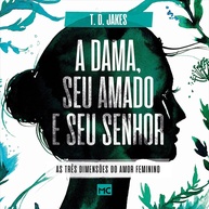 A Dama, Seu Amado e Seu Senhor: Desvende as 3 Dimensões do Amor Feminino - imagem 1