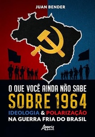 1964: A Verdade Oculta sobre Ideologia e Polarização na Guerra Fria do Brasil - imagem 2