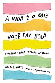 A Vida é o Que Você Faz Dela: O Guia Essencial para Pessoas Criativas - imagem 2