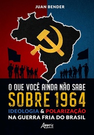 1964: A Verdade Oculta sobre Ideologia e Polarização na Guerra Fria do Brasil - imagem 1