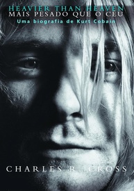 Heavier Than Heaven: A Biografia Definitiva de Kurt Cobain e o Legado do Nirvana - imagem 1