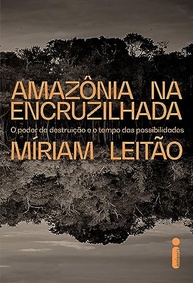 Amazônia na Encruzilhada: O Poder da Destruição e o Tempo das Possibilidades - Livro de Míriam Leitão - imagem 2