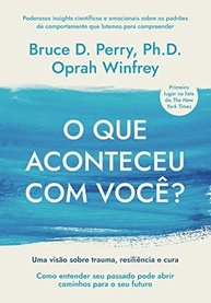 O Que Aconteceu Com Você?: Trauma, Resiliência e Cura para Transformar Sua Vida - imagem 2