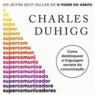 Supercomunicadores: Desbloqueie a Linguagem Secreta da Comunicação Eficaz - imagem 1
