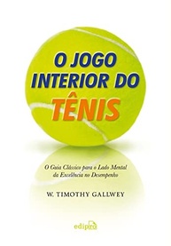 O Jogo Interior do Tênis: Domine Sua Mente e Eleve Seu Desempenho - imagem 4