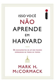Isso Você Não Aprende em Harvard: Lições Essenciais de um Gigante do Mundo dos Negócios - imagem 2
