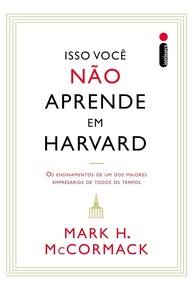 Isso Você Não Aprende em Harvard: Lições Essenciais de um Gigante do Mundo dos Negócios - imagem 1