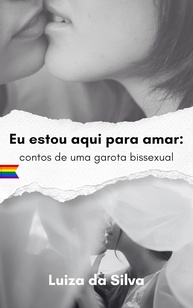 Eu Estou Aqui Para Amar: Contos Emocionantes de uma Garota Bissexual - imagem 1