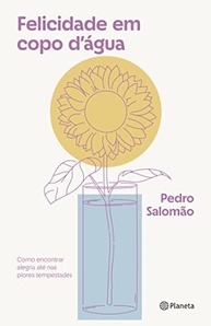 Felicidade em Copo D'água: Encontre Alegria em Meio às Adversidades | Livro Pedro Salomão - imagem 2