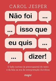 Não Foi Isso Que Eu Quis Dizer!: Descubra os Perigos da Interpretação na Era Digital - imagem 2