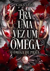 Era uma Vez um Ômega: O Ômega de Prata (Volume 1) - Uma Jornada Fantástica ABO - imagem 1