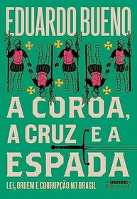 A Coroa, a Cruz e a Espada: Desvendando Lei, Ordem e Corrupção no Brasil Colônia - imagem 2
