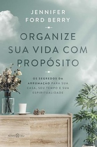 Organize Sua Vida com Propósito: Arrumação para Casa, Tempo e Espiritualidade - imagem 2