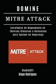 Domine o MITRE ATT&CK: Mapeamento Estratégico de Técnicas Ofensivas e Defensivas para Segurança Cibernética - imagem 2