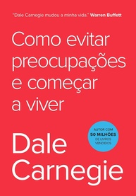 Como Evitar Preocupações e Viver Melhor: Guia Prático de Dale Carnegie - imagem 1