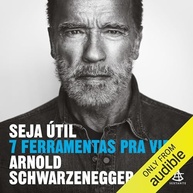 Seja Útil: As 7 Ferramentas Essenciais de Arnold Schwarzenegger para uma Vida Extraordinária - imagem 2