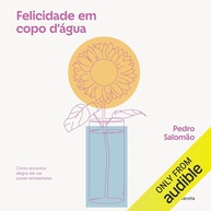 Felicidade em Copo D'água: Encontre Alegria em Qualquer Situação | Audiolivro Pedro Salomão - imagem 1
