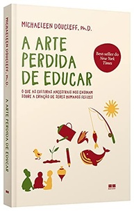 A Arte Perdida de Educar: Descubra Segredos Ancestrais para Filhos Felizes - imagem 4