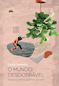 O Mundo Desdobrável: Ensaios para Depois do Fim - Carola Saavedra - imagem 1