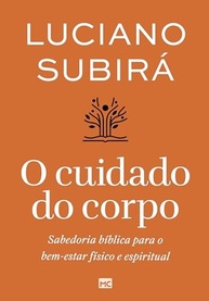 O Cuidado do Corpo: Sabedoria Bíblica para Bem-Estar Físico e Espiritual | Luciano Subirá - imagem 2