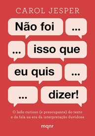 Não Foi Isso Que Eu Quis Dizer!: Descubra os Perigos da Interpretação na Era Digital - imagem 1
