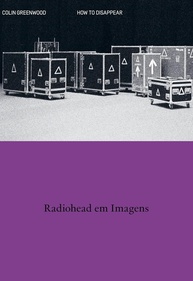 Radiohead em Imagens: "How to Disappear" - O Livro de Fotos do Baixista Colin Greenwood - imagem 1