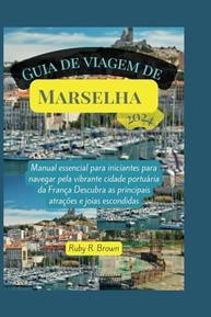 Guia de Viagem Marselha 2024: Seu Passaporte para a Joia Portuária da França - imagem 2