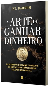 A Arte de Ganhar Dinheiro: Segredos de P.T. Barnum para Construir Riqueza - imagem 3