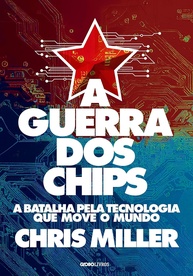 A Guerra dos Chips: A Batalha Pela Tecnologia Que Move o Mundo | Chris Miller - imagem 1