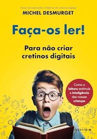 Faça-os Ler!: O Guia Essencial para Cultivar Leitores e Evitar Cretinos Digitais - imagem 2