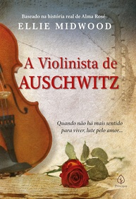 A Violinista de Auschwitz: A História Real de Alma Rosé, Heroína Inesquecível - imagem 1