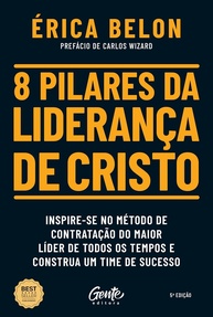 8 Pilares da Liderança de Cristo: Construa um Time de Sucesso com o Método do Maior Líder da História - imagem 1