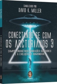 Conectando-se com os Arcturianos 3: Evolução Humana, Campo Energético e Vibrações Superiores - imagem 3