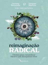 Reimaginação Radical: Desbloqueie Futuros Desejáveis com 5 Lentes Inovadoras - imagem 2