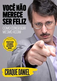 Você Não Merece Ser Feliz: O Guia Irônico de Daniel Furlan para a Felicidade - imagem 2