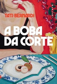 A Boba da Corte: O Novo Romance Irreverente de Tati Bernardi - imagem 2