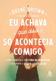 Eu Achava Que Isso Só Acontecia Comigo: Brené Brown e a Coragem de Ser Imperfeito - imagem 1