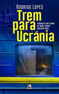 Trem para Ucrânia: Uma Jornada Essencial Sobre a Guerra e a Resiliência Humana - imagem 2