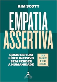 Empatia Assertiva: Lidere com Impacto e Humanidade | Kim Scott - imagem 2