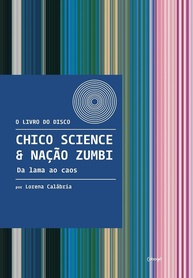 Chico Science & Nação Zumbi: Da Lama ao Caos - A História Completa do Manguebeat - imagem 1
