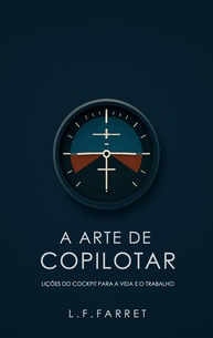 A Arte de Copilotar: Domine Decisões e Liderança com Lições do Cockpit - imagem 1