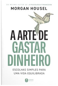 A Arte de Gastar Dinheiro: Viva com Mais Felicidade e Equilíbrio - imagem 3