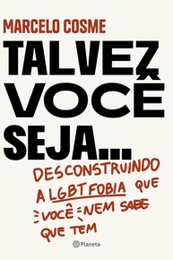 Talvez Você Seja: Desconstruindo a LGBTfobia com Marcelo Cosme - imagem 1