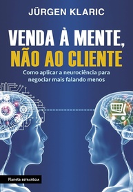 Venda à Mente, Não ao Cliente: Domine a Neurociência para Negociar e Vender Mais Falando Menos - imagem 1