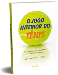 O Jogo Interior do Tênis: Domine Sua Mente e Eleve Seu Desempenho - imagem 2