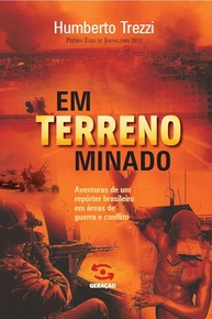 Em Terreno Minado: Jornalismo de Risco em Áreas de Guerra, Catástrofe e Crime Organizado - imagem 1