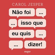 Não Foi Isso Que Eu Quis Dizer!: Desvende os Equívocos da Interpretação e Melhore sua Comunicação - imagem 2
